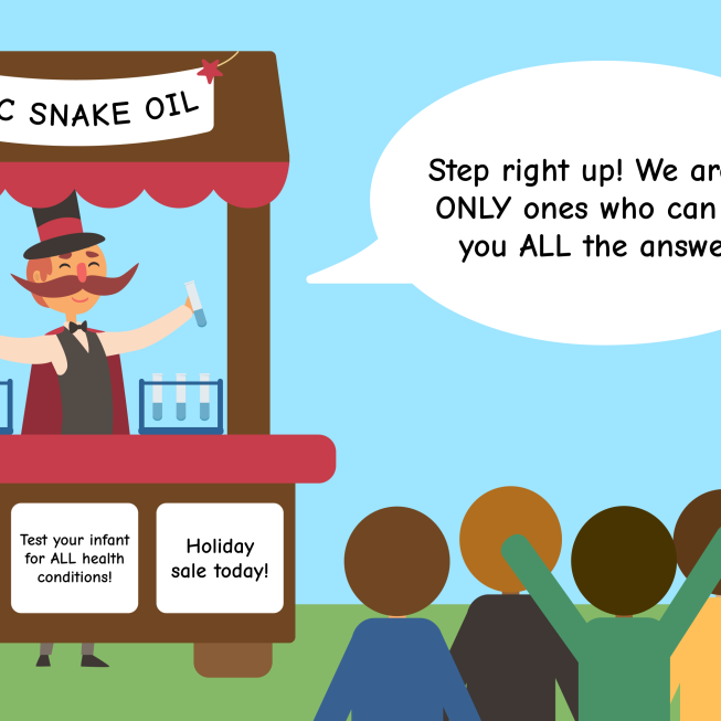 Image description: cartoon of an individual with a large mustache, a top hat, and cape standing behind a brown and red booth holding test tubes in front of a crowd of stick fingers. The booth has a banner reading "DTC snake oil" at the top and signs that read "Tests 100% of the DNA!", "Test your infant for ALL health conditions!," and "Holiday sale today!" A white speech bubble reads "Step right up! We are the ONLY ones who can give you ALL the answers!"